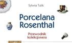 „Porcelana Rosenthal. Przewodnik kolekcjonera”  Sylwii Tulik