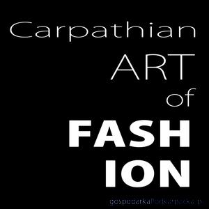 „Carpathian Art of Fashion” - konkurs dla młodych projektantów