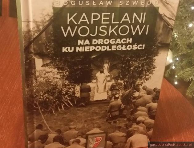 „Kapelani wojskowi. Na drogach ku niepodległości” - nowa książka Bogusław Szwedo‎ 