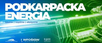 Konferencja &bdquo;Podkarpacka energia &ndash; lokalnie, wsp&oacute;lnie, efektywnie&rdquo;