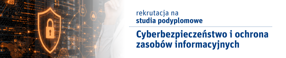 Nabór na studia podyplomowe: Cyberbezpieczeństwo i ochrona zasobów informacyjnych